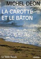 Couverture du livre « La carotte et le baton » de Michel Deon aux éditions Table Ronde