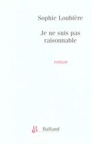 Couverture du livre « Je Ne Suis Pas Raisonnable » de Sophie Loubiere aux éditions Balland