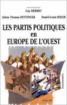 Couverture du livre « Les partis politiques en Europe de l'Ouest » de Guy Hermet et Daniel-Louis Seiler et Julian Thomas Hottinger aux éditions Economica