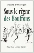 Couverture du livre « Sous le règne des bouffons » de Pierre Dominique aux éditions Nel