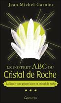 Couverture du livre « Le coffret ABC du cristal de roche ; le livre + une pointe de laser en cristal de roche » de Jean-Michel Garnier aux éditions Grancher