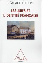 Couverture du livre « Les juifs et l'identité française » de Beatrice Philippe aux éditions Odile Jacob