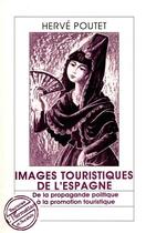 Couverture du livre « Images touristiques de l'Espagne ; de la propagande politique à la promotion touristique » de Herve Poutet aux éditions L'harmattan
