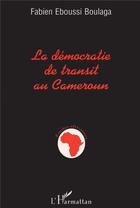 Couverture du livre « La démocratie de transit au Cameroun » de Fabien Eboussi Boulaga aux éditions L'harmattan