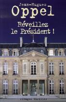 Couverture du livre « Réveillez le président ! » de Jean-Hugues Oppel aux éditions Rivages