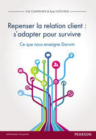 Couverture du livre « Repenser la relation client: s'adapter pour survivre ; ce que nous enseigne Darwin » de Erik Campnini et Kyle Hutchins aux éditions Pearson