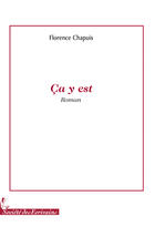 Couverture du livre « Ça y est... » de Florence Chapuis aux éditions Societe Des Ecrivains