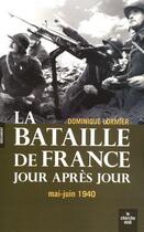 Couverture du livre « La bataille de France jour après jour ; mai-juin 1940 » de Dominique Lormier aux éditions Le Cherche-midi