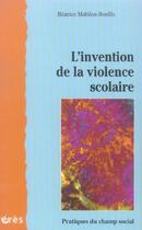 Couverture du livre « L'invention de la violence scolaire » de Mabilon-Bonfils B. aux éditions Eres