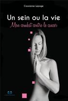 Couverture du livre « Un sein ou la vie : Mon combat contre le cancer » de Cassianne Lepage aux éditions Editions Book Envol