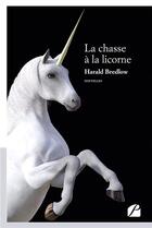 Couverture du livre « La chasse à la licorne » de Harald Bredlow aux éditions Du Pantheon