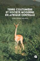 Couverture du livre « Terre coutumière et société moderne en Afrique Centrale » de Jean-Pierre Mbakidi aux éditions Editions Du Panthéon