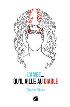 Couverture du livre « L'ange... qu'il aille au diable : les chroniques d'un rêve si particulier » de Diane Delos aux éditions Editions Du Panthéon