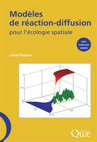 Couverture du livre « Moèeles de réaction ; diffusion pour l'écologie spatiale ; avec exercices dirigés » de Lionel Roques aux éditions Quae