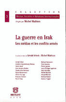 Couverture du livre « La guerre en irak ; les médias et les conflits armés » de Mathien M Arboit G. aux éditions Bruylant