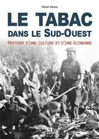 Couverture du livre « Le tabac dans le Sud-Ouest ; histoire d'une culture et d'une économie » de Rene Delon aux éditions Editions Sutton