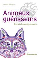 Couverture du livre « Animaux guérisseurs » de Bernard Baudoin aux éditions Rustica