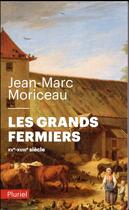 Couverture du livre « Les grands fermiers ; XVe-XVIIIe siècle » de Jean-Marc Moriceau aux éditions Pluriel