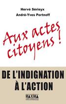 Couverture du livre « Aux actes citoyens ; de l'indignation à l'action » de Herve Serieyx aux éditions Editions Maxima