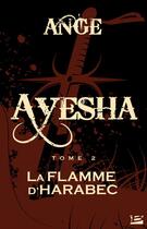 Couverture du livre « Ayesha t.2 ; la flamme d'Harabec » de Ange aux éditions Bragelonne