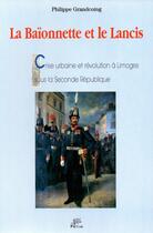 Couverture du livre « Baionnette et le lancis crise urbaine et revolution a limges sous la seconde republique » de Grandcoing aux éditions Pu De Limoges