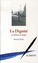 Couverture du livre « La dignité ; les debouts de l'utopie » de Bernard Doray aux éditions Dispute