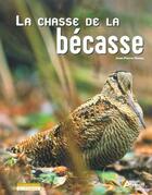 Couverture du livre « La Chasse De La Becasse » de Jean-Pierre Denuc aux éditions Artemis