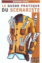 Couverture du livre « Le guide pratique du scenariste » de Bernard Skira aux éditions Dixit