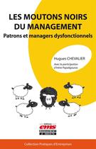 Couverture du livre « Les moutons noirs du management ; patrons et managers dysfonctionnels » de Hugues Chevalier et Irene Papaligouras aux éditions Editions Ems