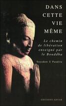 Couverture du livre « Dans cette vie même ; le chemin de libération enseigné par le Bouddha » de Sayadaw Pandita aux éditions Adyar