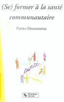 Couverture du livre « (se) former a la sante communautaire » de De Constanza Pa aux éditions Chronique Sociale