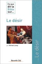 Couverture du livre « Ce que dit la Bible sur... t.32 : le désir » de Michel Lovey aux éditions Nouvelle Cite