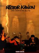 Couverture du livre « Hector Kanon T.1 ; une certaine élite » de Libon aux éditions Fluide Glacial