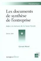 Couverture du livre « Les Documents De Synthese De L'Entreprise ; Aide A La Lecture De La Liasse Fiscale ; Edition 2001 » de Morel/Gervais aux éditions Revue Banque