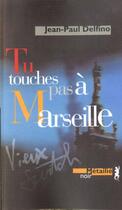 Couverture du livre « Tu touches pas à marseille » de Jean-Paul Delfino aux éditions Metailie