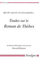 Couverture du livre « Études sur le roman de Thèbes ; qui des sept arz set rien entendre... » de Bernard Ribemont aux éditions Paradigme