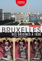 Couverture du livre « Bruxelles, des origines à 1830 ; promenades au coeur de la ville » de Eric Demarbaix aux éditions Editions Racine