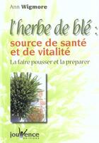 Couverture du livre « N 136 l'herbe de ble : source de sante et de vitalite » de Wingmore Ann aux éditions Jouvence