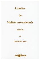 Couverture du livre « Lumière de maîtres ascensionnés t.2 » de Godfre Ray King aux éditions Agorma
