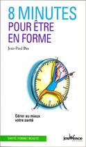Couverture du livre « 8 minutes pour être en forme ; gérer au mieux votre santé » de Jean-Paul Pes aux éditions Jouvence