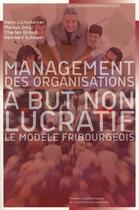 Couverture du livre « Management des organisations à but non lucratif ; le modèle fribourgeois » de Hans Lichtsteiner et Markus Gmur et Charles Giroud aux éditions Ppur