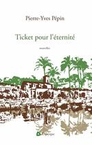 Couverture du livre « Ticket pour l'eternite » de Pepin Pierre-Yves aux éditions Editions Triptyque
