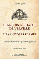 Couverture du livre « François Béroalde de Verville alias Nicolas Flamel : l'invention » de Claude Gagnon aux éditions Carte Blanche