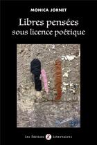Couverture du livre « Libres pensées sous licence poétique t.1 » de Monica Jornet aux éditions Editions Libertaires