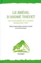 Couverture du livre « Le Brésil d'André Thevet ; les singularités de la France antarctique (1557) » de Andre Thevet aux éditions Chandeigne