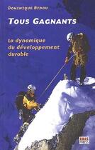 Couverture du livre « Tous gagnants ; la dynamique du développement durable » de Dominique Bidou aux éditions Ibis Press