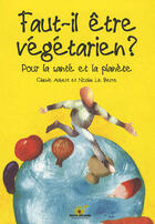Couverture du livre « Faut-il être végétarien ? » de Claude Aubert et Nicolas Le Berre aux éditions Terre Vivante