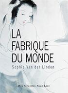 Couverture du livre « La fabrique du monde » de Sophie Van Der Linden aux éditions Des Oreilles Pour Lire