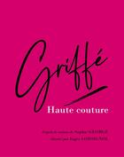 Couverture du livre « Griffé Haute couture » de Sophie George et Inger Lorsignol aux éditions Falbalas