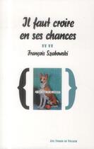 Couverture du livre « Il faut croire en ses chances » de Francois Szabowski aux éditions Aux Forges De Vulcain